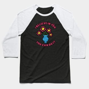 I Believe In You Flower Baseball T-Shirt